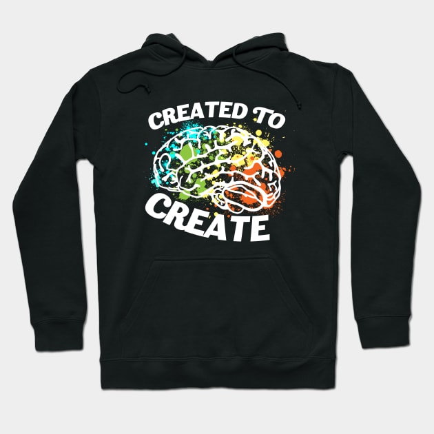 Created To Create - Creative Mind Motivational T-Shirt Hoodie by VanDanDesigns